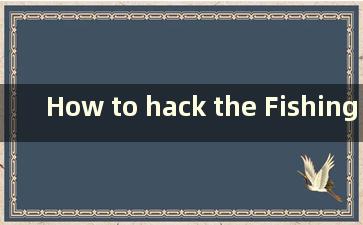 How to hack the Fishing Master（如何破解钓鱼游戏）